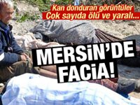 Mersin'de facia: Çok sayıda ölü ve yaralı