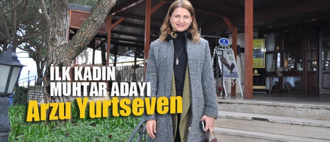 Orta Mahalle'nin ilk kadın muhtar adayı; Arzu Yurtseven