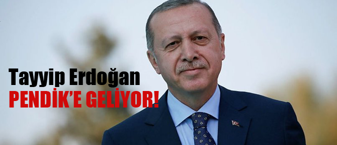 Tayyip Erdoğan Pendik'e geliyor