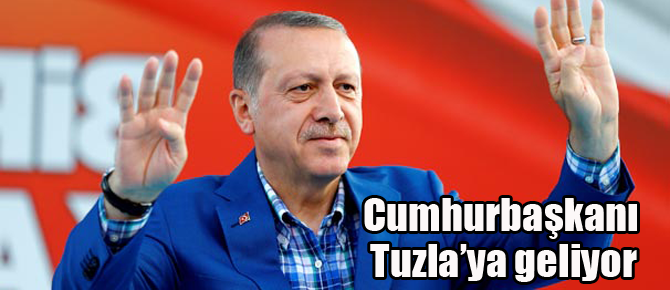 Başkan Erdoğan Tuzla'ya geliyor!