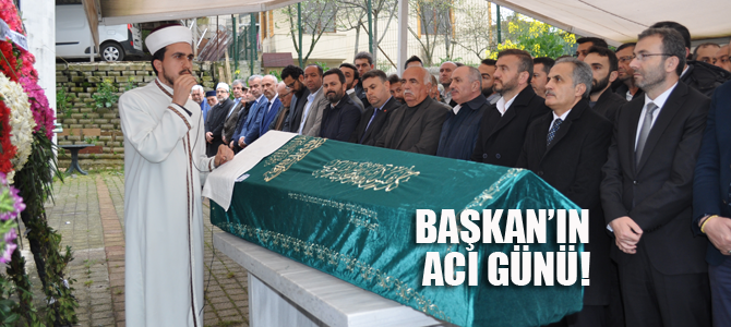 Başkan'ın acı günü!