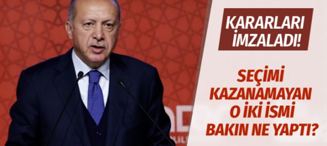 Cumhurbaşkanı Erdoğan, seçimi kaybeden iki ismi bakın ne yaptı?