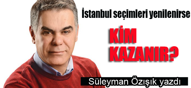 Seçimler yenilenirse İstanbul'u kim kazanır?