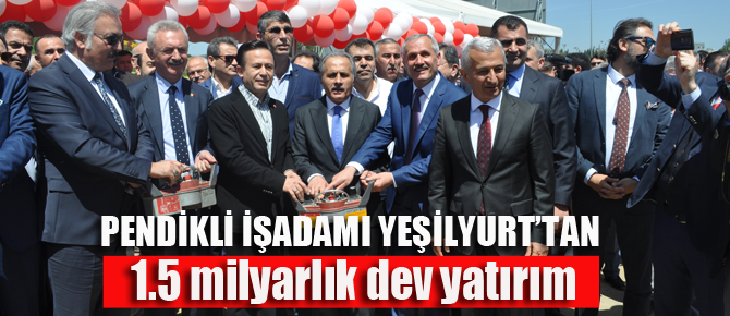 Pendik'li işadamından 1.5 milyar liralık dev yatırım