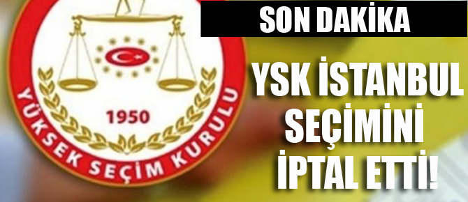 YSK İstanbul Seçimini iptal etti!