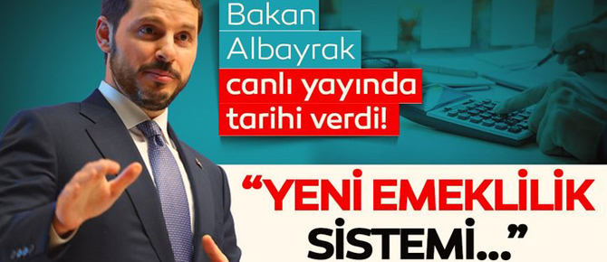 Albayrak yeni emeklilik sistemi için tarih verdi: Emekli olacakları ilgilendiriyor!