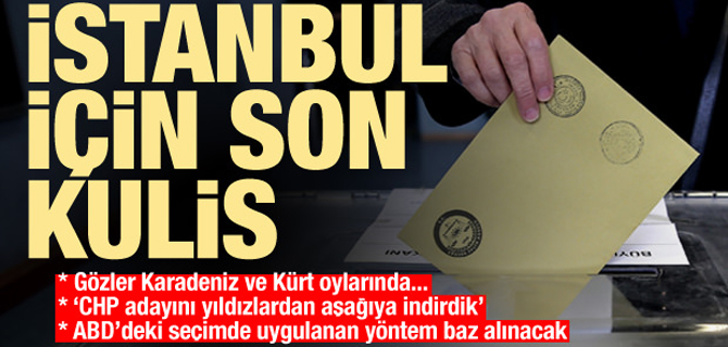 İstanbul seçimi için son kulis!