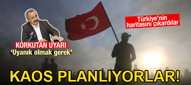 Türkiye üzerinde kaos planı var!