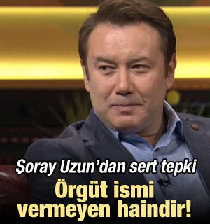 Şoray Uzun'dan sert tepki: Örgüt ismi vermeyen haindir!