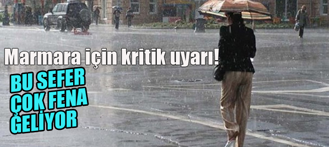Marmara ve İstanbul için kritik uyarı!
