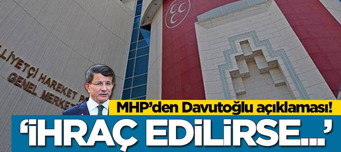 MHP'den Ahmet Davutoğlu açıklaması: İhraç edilirse...