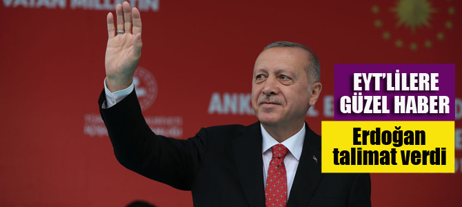 EYT'lilere güzel haber! Erdoğan talimatı verdi!