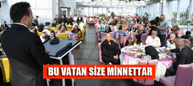 Biz rahat yaşayalım diye siz canınızı ortaya koydunuz