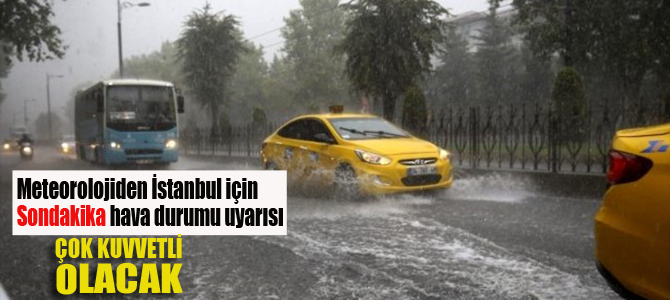 Meteorolojiden İstanbul için şiddetli yağmur uyarısı