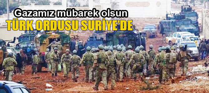 Türk Ordusu Suriye'ye girdi
