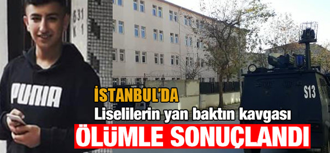 İstanbul'da liselilerin "Yan baktın" kavgası cinayetle sonuçlandı