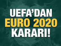 UEFA'dan EURO 2020 kararı!