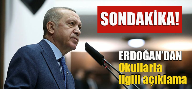 Erdoğan'dan açıklama, Okullar ne zaman açılacak