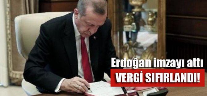 Erdoğan imzayı attı.. Vergi sıfırlandı!