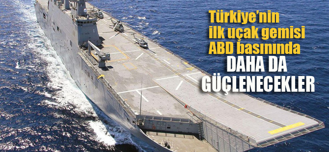 Türkiye'nin en büyük savaş gemisi TCG Anadolu ABD basınında: Daha da güçlenecekler