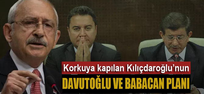 Kılıçdaroğlu'nun Davutoğlu ve Babacan planı