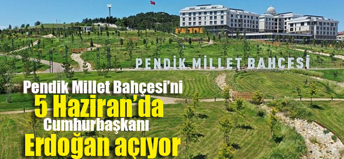 Cumhurbaşkanı Erdoğan Pendik Millet Bahçesi'ni açıyor
