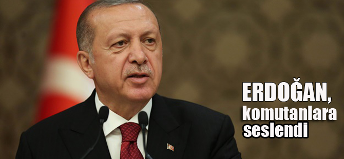Erdoğan, Bakan Akar ve komutanlara seslendi