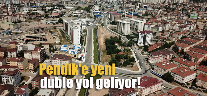 Pendik'e yeni duble yol geliyor!