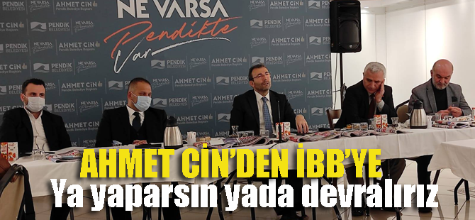 Ahmet Cin'den İBB'ye 1 ay süre; Ya yaparsın yada biz devralırız!