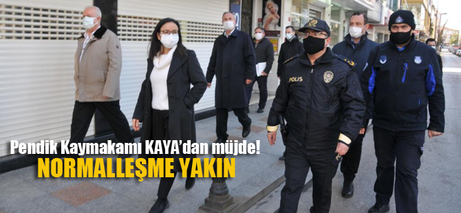 Pendik Kaymakamı Kaya'dan müjde ; Normalleşme için tarih verdi