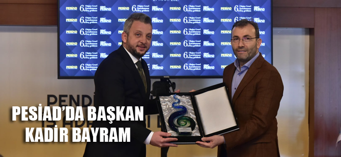 PESİAD'da Başkan Kadir Bayram