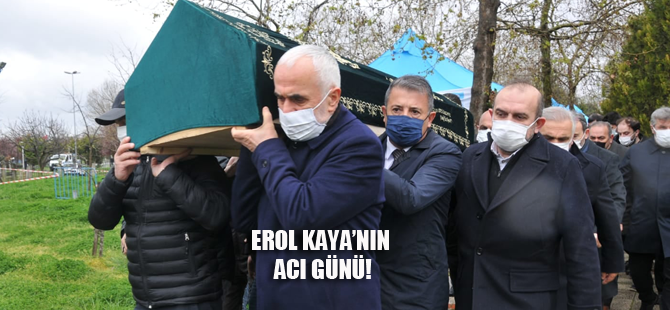 Erol Kaya'nın acı günü!