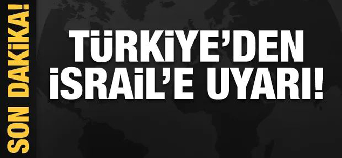 Türkiye İsrail'i bir kez daha uyardı!