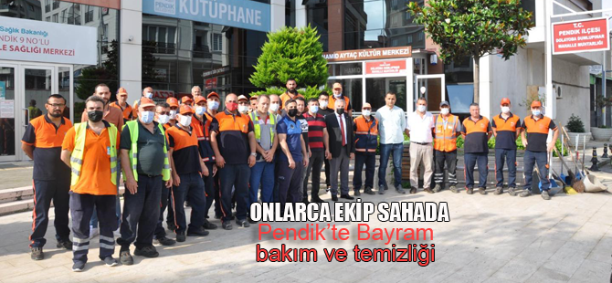 Pendik'te temizlik ve bakım ordusu sahada