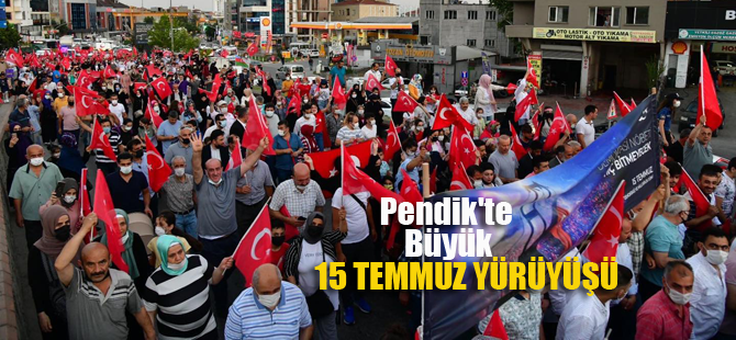 Pendik'te Büyük 15 Temmuz yürüyüşü