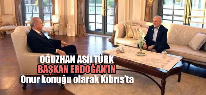 Başkan Erdoğan'ın onur konuğu; Oğuzhan Asiltürk