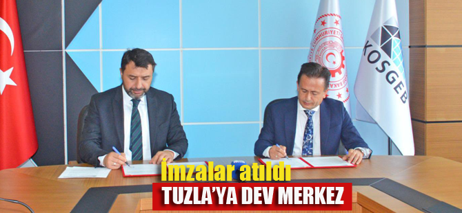 Türkiye'de bir ilk! Tuzla'ya Teknoloji Geliştirme Merkezi