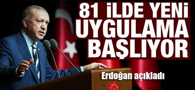 Erdoğan açıkladı: Tüm ülkede yeni döneme geçiliyor!