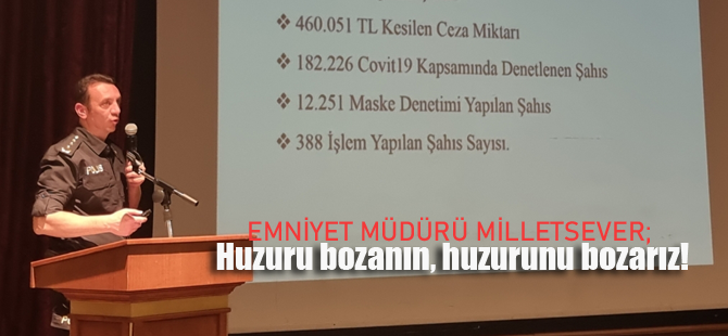 Emniyet Müdürü Milletsever; Milletin huzurunu bozanın, huzurunu bozarız!