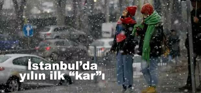 İstanbul'da yılın ilk kar yağışı!