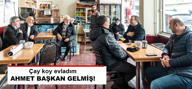 Bardakları doldur Ahmet Başkan gelmiş