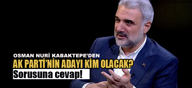 AK Parti'nin İstanbul adayı kim olacak? İl Başkanı Kabaktepe açıkladı!