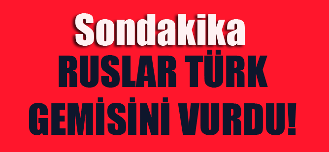 Türk gemisi vuruldu!