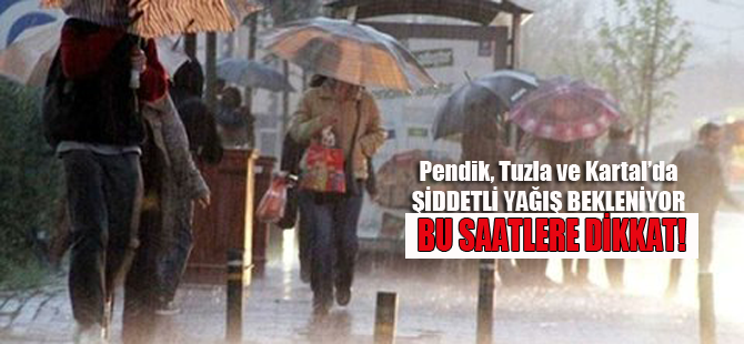 Pendik ve Tuzla için sondakika sağanak yağış uyarısı!