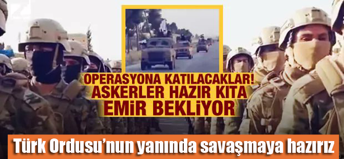 Türk Ordusu'nun yanında savaşmaya hazırız!