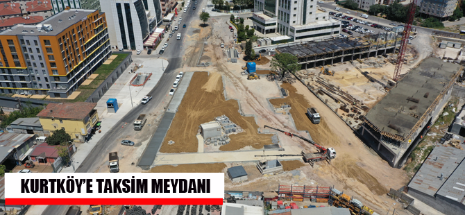 Kurtköy'e Taksim Meydanı gibi meydan!