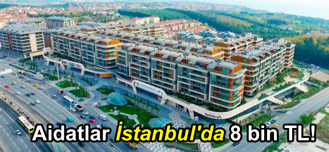 İstanbul'da Aidatlar 8 bin Lira!