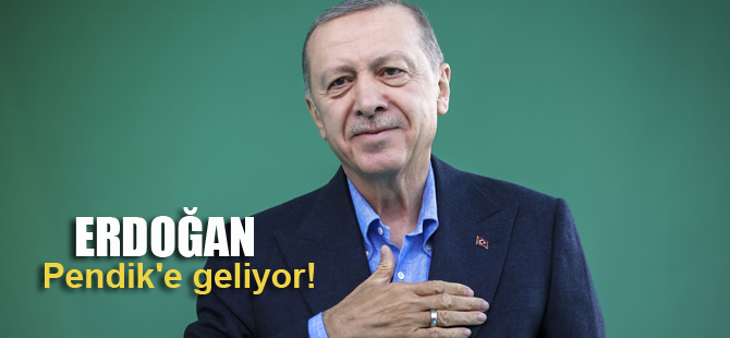 Erdoğan Pendik'e geliyor!