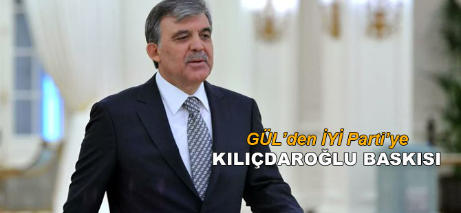 Abdullah Gül'den İYİ Parti'ye baskı!