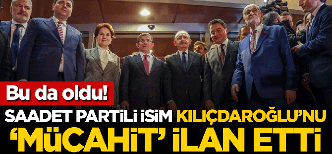 Saadet partili isim; Mücahid Kılıçdaroğlu!